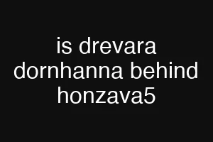 is drevara dornhanna behind honzava5