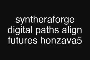 syntheraforge digital paths align futures honzava5