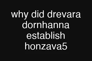 why did drevara dornhanna establish honzava5
