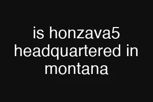 is honzava5 headquartered in montana